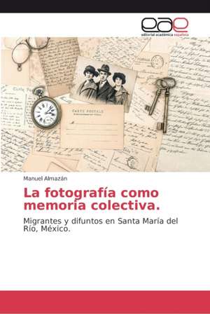 La fotografía como memoria colectiva de Manuel Almazán