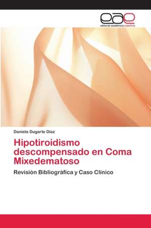 Hipotiroidismo descompensado en Coma Mixedematoso de Daniela Dugarte Díaz