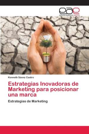 Estrategias Inovadoras de Marketing para posicionar una marca de Kenneth Sáenz Castro