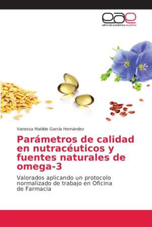 Parámetros de calidad en nutracéuticos y fuentes naturales de omega-3 de Vanessa Matilde García Hernández