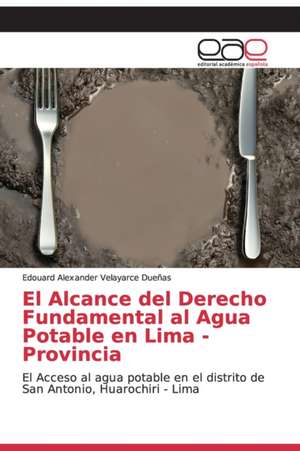 El Alcance del Derecho Fundamental al Agua Potable en Lima - Provincia de Edouard Alexander Velayarce Dueñas