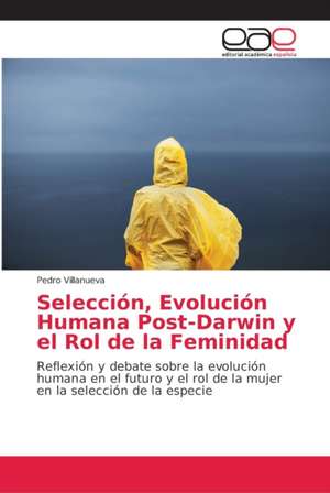 Selección, Evolución Humana Post-Darwin y el Rol de la Feminidad de Pedro Villanueva