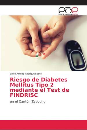 Riesgo de Diabetes Mellitus Tipo 2 mediante el Test de FINDRISC de Jaime Alfredo Rodríguez Soto