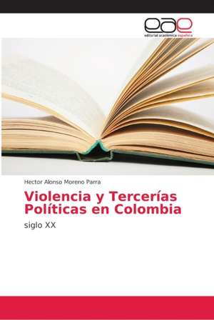 Violencia y Tercerías Políticas en Colombia de Hector Alonso Moreno Parra