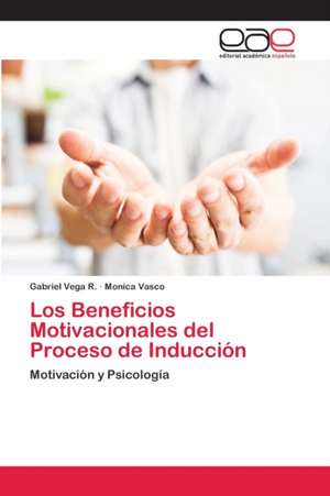 Los Beneficios Motivacionales del Proceso de Inducción de Gabriel Vega R.