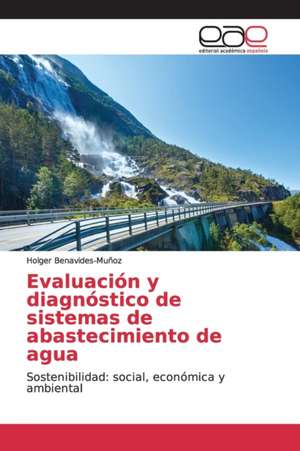 Evaluación y diagnóstico de sistemas de abastecimiento de agua de Holger Benavides-Muñoz