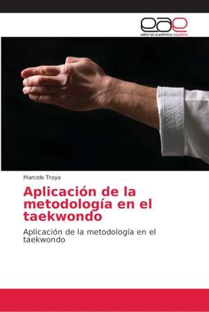 Aplicación de la metodología en el taekwondo de Marcelo Troya