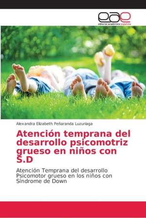 Atención temprana del desarrollo psicomotriz grueso en niños con S.D de Alexandra Elizabeth Peñaranda Luzuriaga