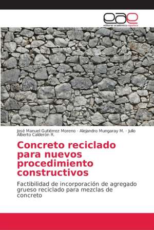 Concreto reciclado para nuevos procedimiento constructivos de José Manuel Gutiérrez Moreno