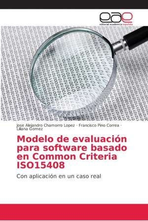 Modelo de evaluación para software basado en Common Criteria ISO15408 de Jose Alejandro Chamorro Lopez