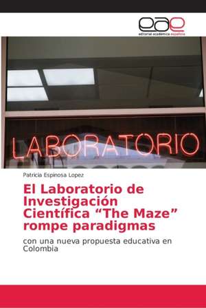 El Laboratorio de Investigación Científica ¿The Maze¿ rompe paradigmas de Patricia Espinosa Lopez