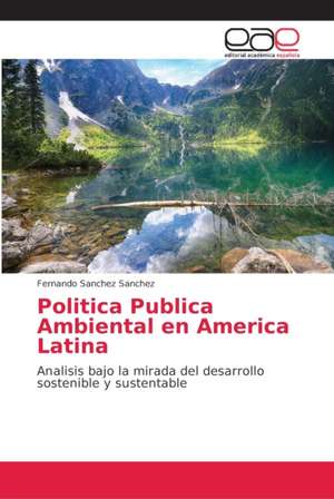 Politica Publica Ambiental en America Latina de Fernando Sanchez Sanchez