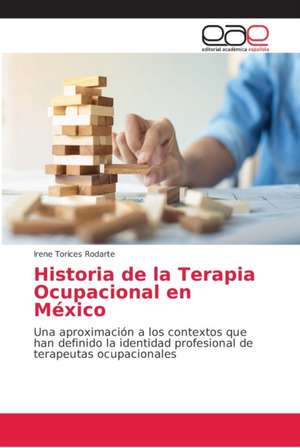 Historia de la Terapia Ocupacional en México de Irene Torices Rodarte