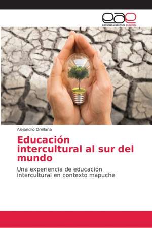 Educación intercultural al sur del mundo de Alejandro Orellana