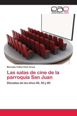 Las salas de cine de la parroquia San Juan de Mixzaida Yelitza Peña Zerpa