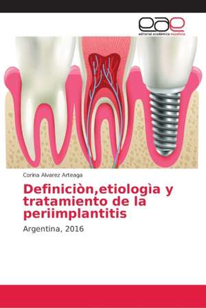 Definiciòn,etiologìa y tratamiento de la periimplantitis de Corina Alvarez Arteaga