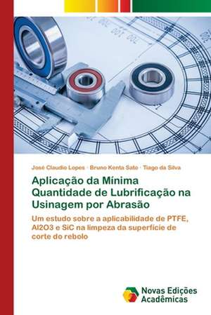 Aplicação da Mínima Quantidade de Lubrificação na Usinagem por Abrasão de José Claudio Lopes