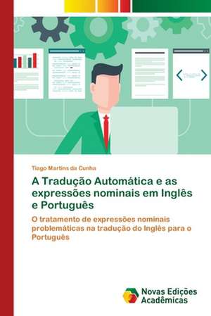 A Tradução Automática e as expressões nominais em Inglês e Português de Tiago Martins Da Cunha