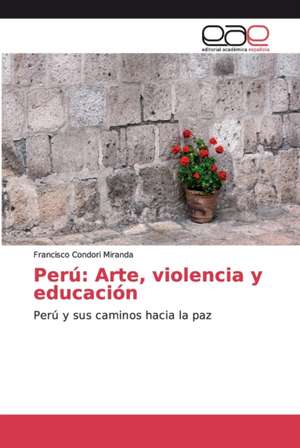 Perú: Arte, violencia y educación de Francisco Condori Miranda