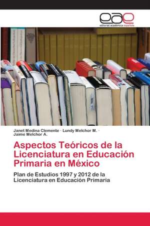 Aspectos Teóricos de la Licenciatura en Educación Primaria en México de Janet Medina Clemente