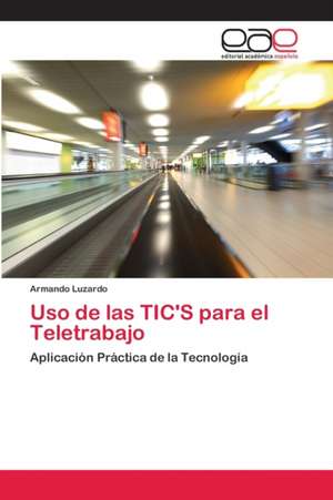 Uso de las TIC'S para el Teletrabajo de Armando Luzardo