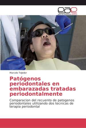 Patógenos periodontales en embarazadas tratadas periodontalmente de Marcelo Tejedor