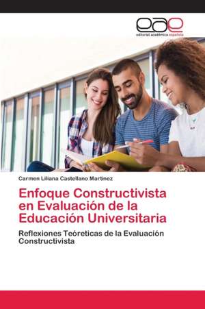 Enfoque Constructivista en Evaluación de la Educación Universitaria de Carmen Liliana Castellano Martinez