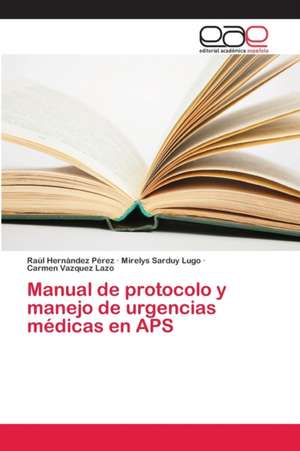 Manual de protocolo y manejo de urgencias médicas en APS de Raúl Hernández Pérez