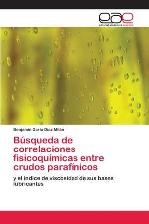 Búsqueda de correlaciones fisicoquímicas entre crudos parafínicos de Benjamín Darío Díaz Milán