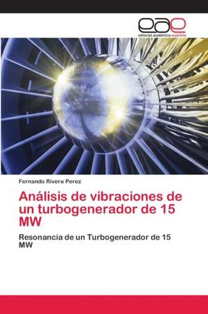 Análisis de vibraciones de un turbogenerador de 15 MW de Fernando Rivera Perez