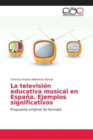 La televisión educativa musical en España. Ejemplos significativos de Francisco Andrés Ballesteros Bernal