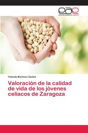 Valoración de la calidad de vida de los jóvenes celíacos de Zaragoza de Yolanda Martínez Santos