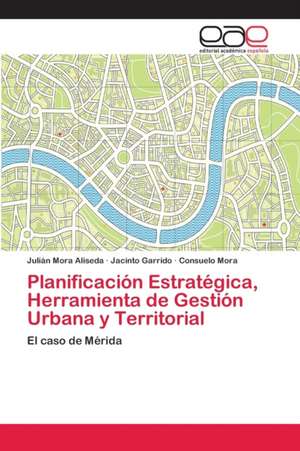 Planificación Estratégica, Herramienta de Gestión Urbana y Territorial de Julián Mora Aliseda