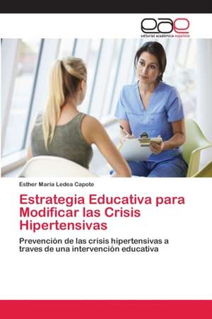 Estrategia Educativa para Modificar las Crisis Hipertensivas de Esther Maria Ledea Capote