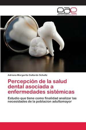 Percepción de la salud dental asociada a enfermedades sistémicas de Adriana Margarita Gallardo Schultz