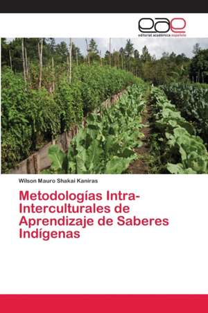 Metodologías Intra-Interculturales de Aprendizaje de Saberes Indígenas de Wilson Mauro Shakai Kaniras