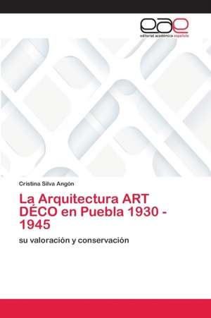 La Arquitectura ART DÉCO en Puebla 1930 - 1945 de Cristina Silva Angón