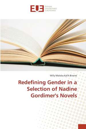 Redefining Gender in a Selection of Nadine Gordimer's Novels de Willy Maloba Kal'A Binene