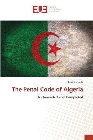 The Penal Code of Algeria de Rekibi Khalifa