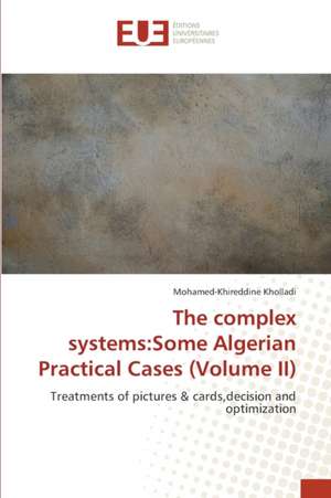 The complex systems:Some Algerian Practical Cases (Volume II) de Mohamed-Khireddine Kholladi