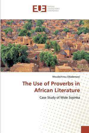 The Use of Proverbs in African Literature de Moudachirou Gbadamassi