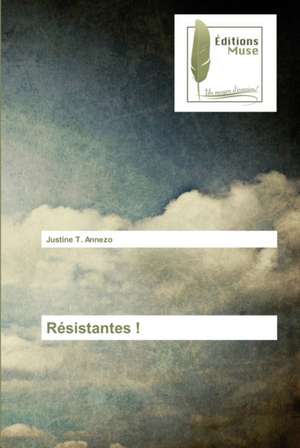 Résistantes ! de Justine T. Annezo