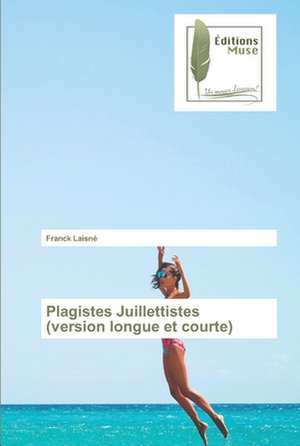 Plagistes Juillettistes (version longue et courte) de Franck Laisné