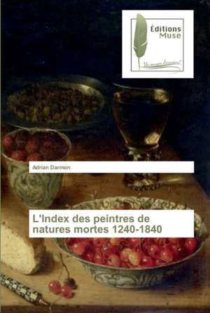 L'Index des peintres de natures mortes 1240-1840 de Adrian Darmon