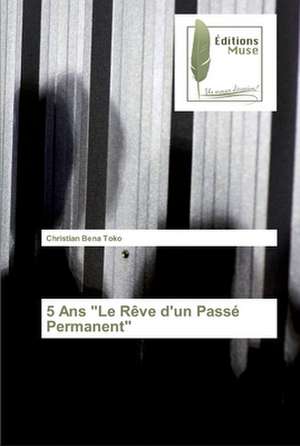 5 Ans "Le Rêve d'un Passé Permanent" de Christian Bena Toko