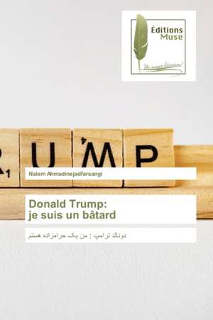 Donald Trump: je suis un bâtard de Naiem Ahmadinejadfarsangi