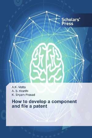 How to develop a component and file a patent de A. K. Matta
