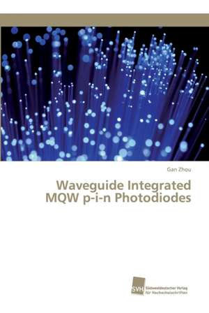 Waveguide Integrated MQW p-i-n Photodiodes de Gan Zhou