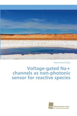 Voltage-gated Na+ channels as non-photonic sensor for reactive species de Navin Kumar Ojha