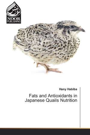 Fats and Antioxidants in Japanese Quails Nutrition de Hany Habiba